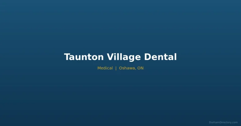 Taunton Village Dental - Medical in Oshawa